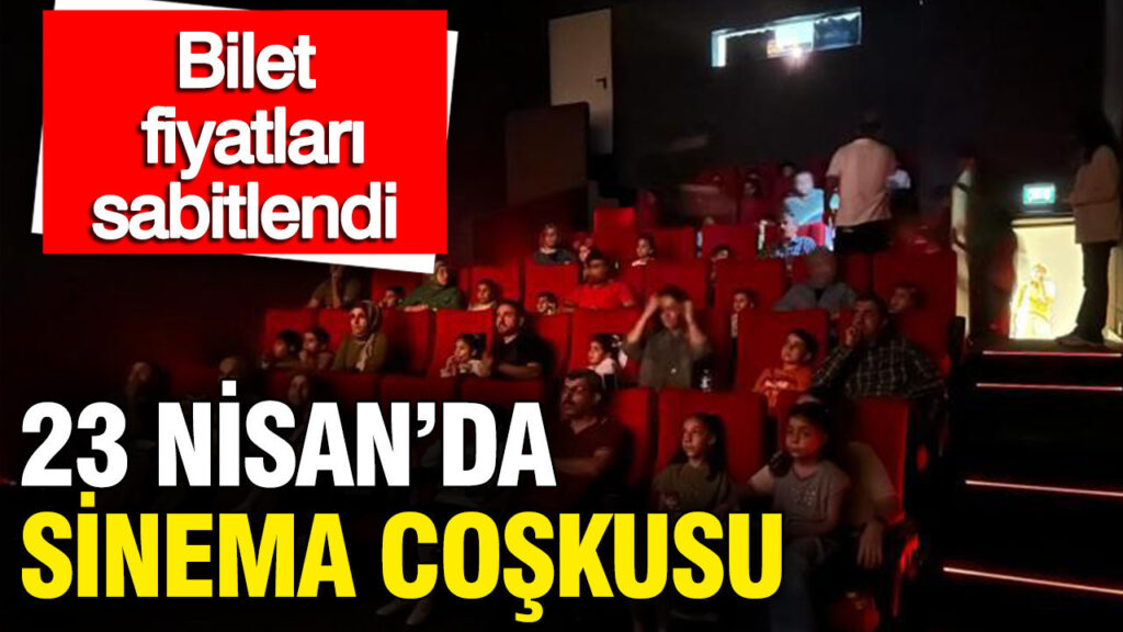 23-nisan-coskusu-sinema-salonlarinda-bilet-fiyatlari-sabitlendi-NzD2kz8D
