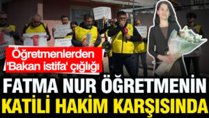 fatma-nur-ogretmenin-katili-hakim-karsisinda-ogretmenlerden-bakan-istifa-cigligi-dEWz59WD