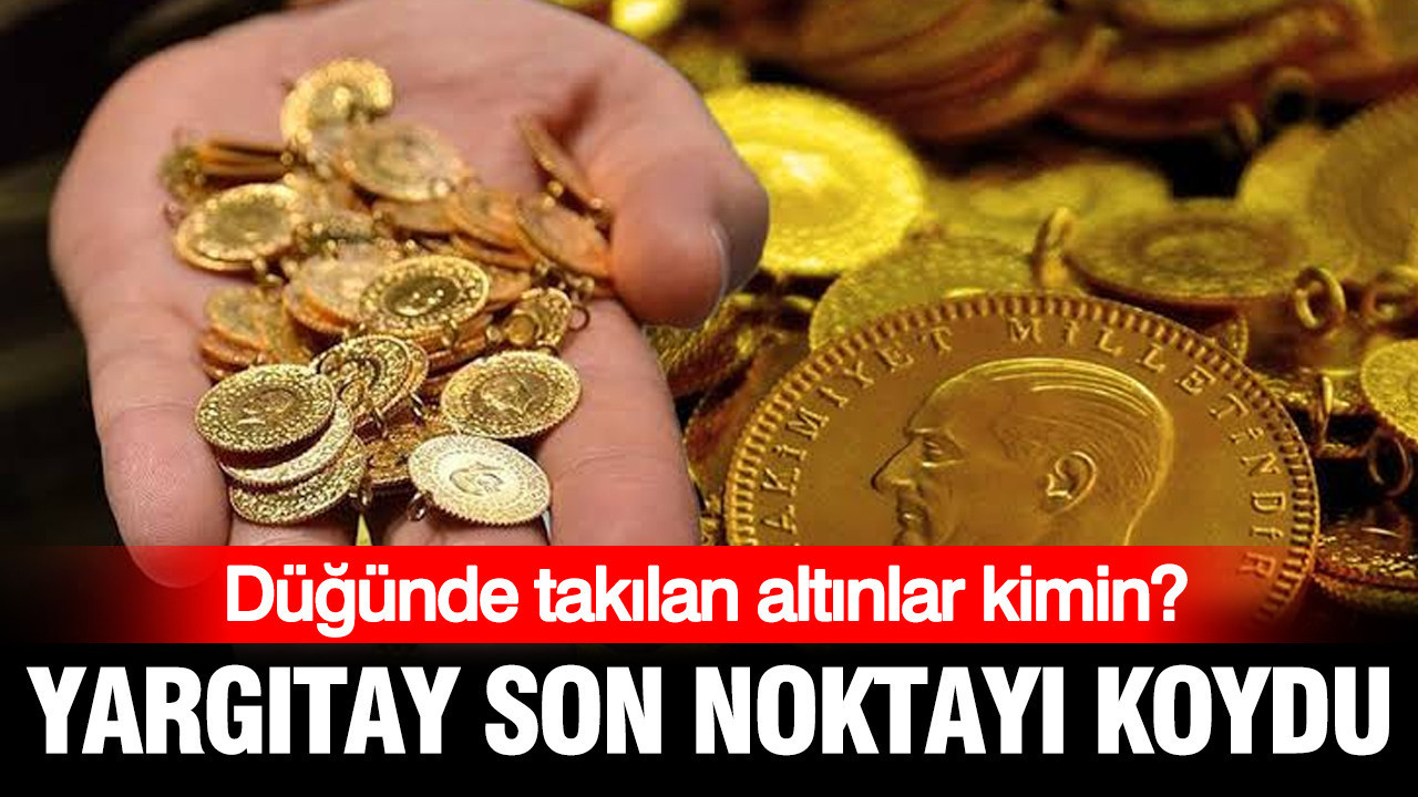 Yargitay 50 yillik tartismaya son noktayi koydu dugunde takilan altinlar kimin F9YQYSOR